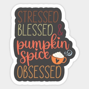 Stressed, blessed and pumpkin spice obsessed Sticker